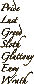Pride Lust Greed Sloth Gluttony Envy Wrath